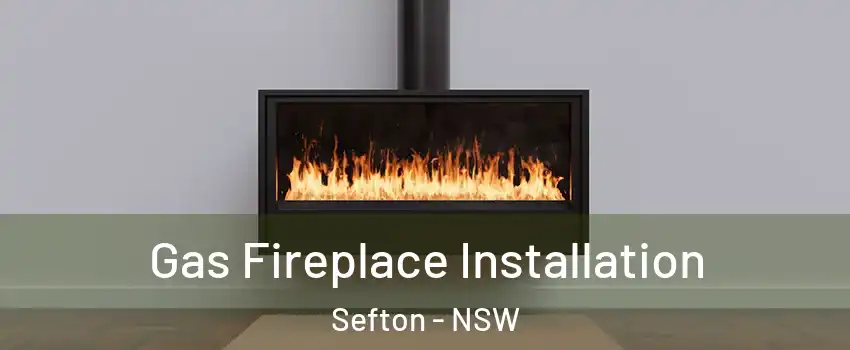 Gas Fireplace Installation Sefton - NSW
