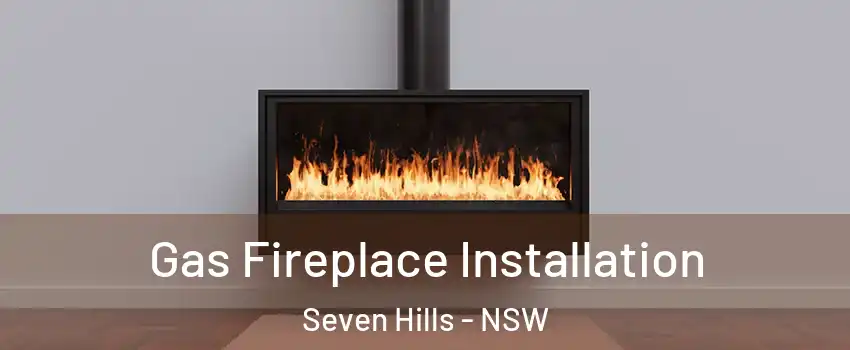 Gas Fireplace Installation Seven Hills - NSW