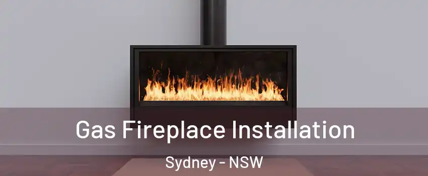 Gas Fireplace Installation Sydney - NSW