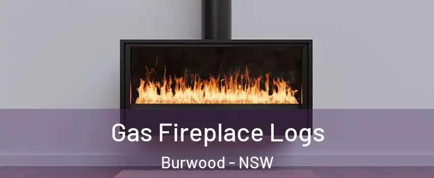 Gas Fireplace Logs Burwood - NSW