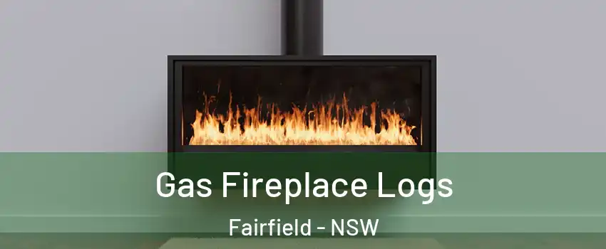 Gas Fireplace Logs Fairfield - NSW