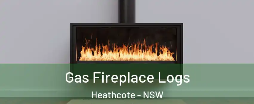 Gas Fireplace Logs Heathcote - NSW