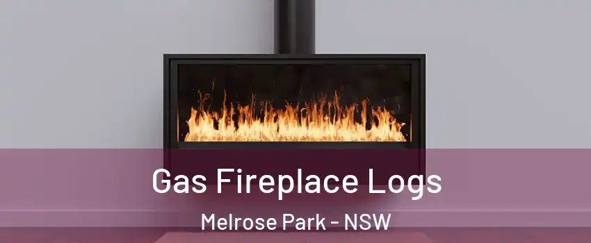 Gas Fireplace Logs Melrose Park - NSW
