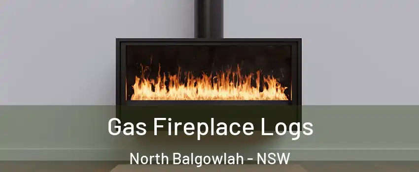 Gas Fireplace Logs North Balgowlah - NSW