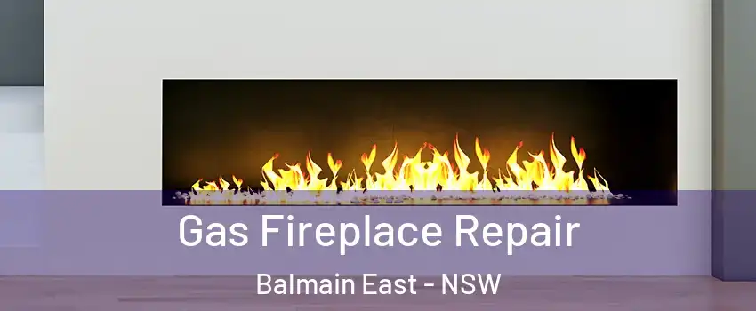 Gas Fireplace Repair Balmain East - NSW