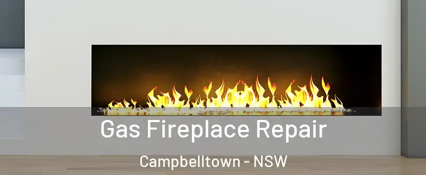 Gas Fireplace Repair Campbelltown - NSW