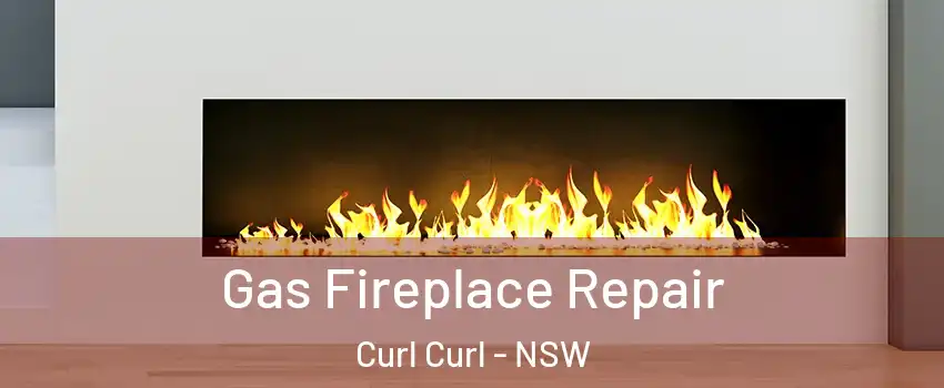 Gas Fireplace Repair Curl Curl - NSW