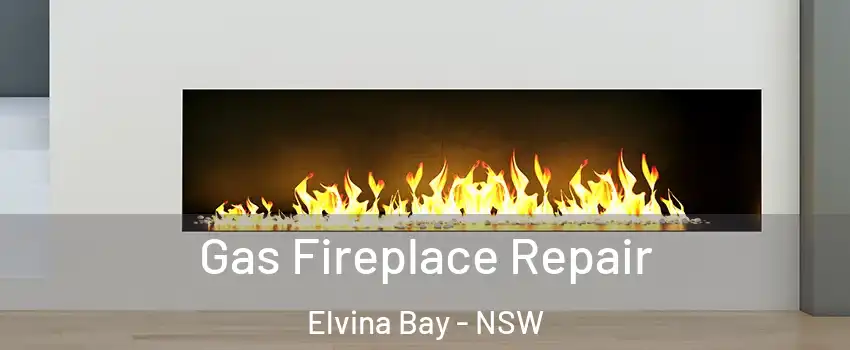 Gas Fireplace Repair Elvina Bay - NSW