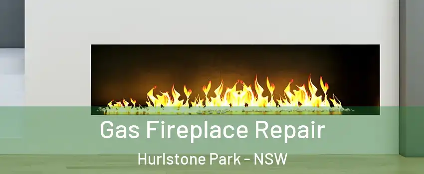 Gas Fireplace Repair Hurlstone Park - NSW