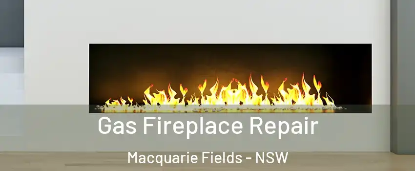 Gas Fireplace Repair Macquarie Fields - NSW
