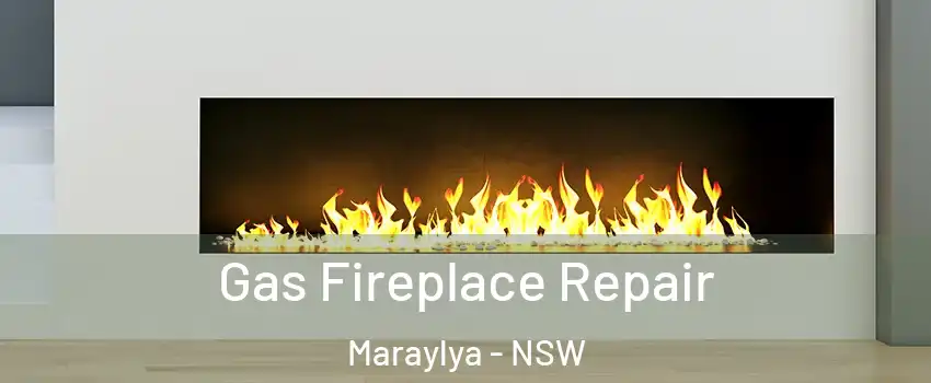 Gas Fireplace Repair Maraylya - NSW
