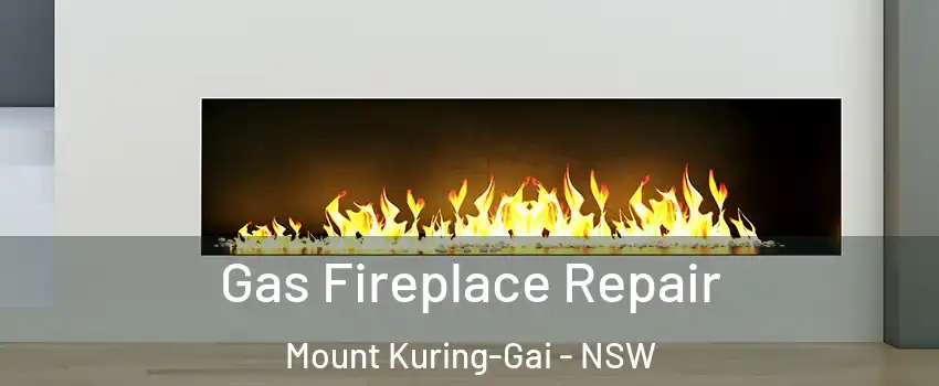 Gas Fireplace Repair Mount Kuring-Gai - NSW