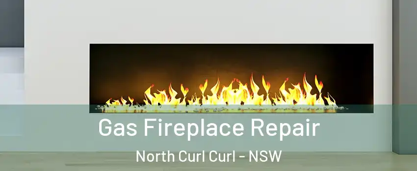 Gas Fireplace Repair North Curl Curl - NSW