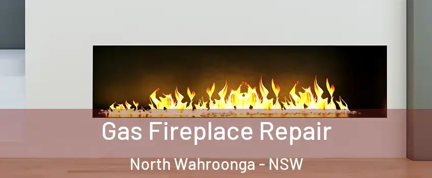 Gas Fireplace Repair North Wahroonga - NSW