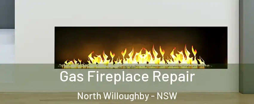 Gas Fireplace Repair North Willoughby - NSW