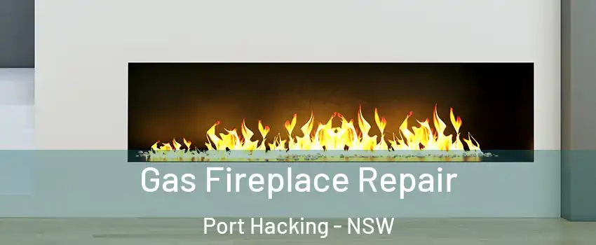 Gas Fireplace Repair Port Hacking - NSW