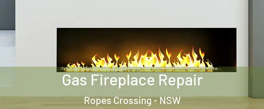 Gas Fireplace Repair Ropes Crossing - NSW