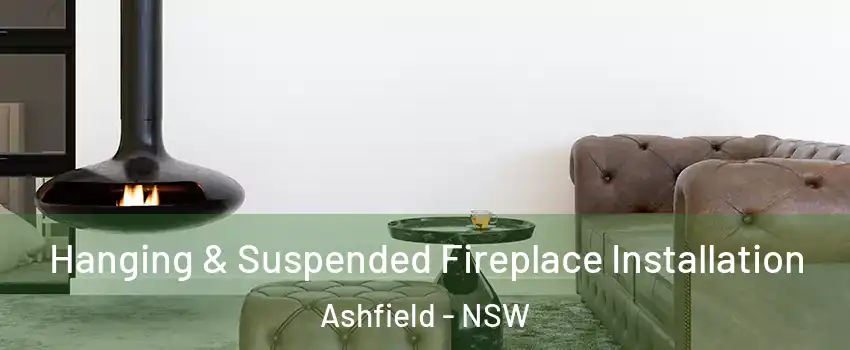  Hanging & Suspended Fireplace Installation Ashfield - NSW