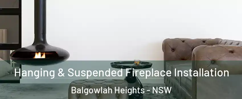 Hanging & Suspended Fireplace Installation Balgowlah Heights - NSW