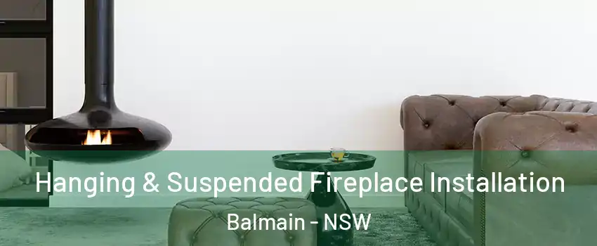 Hanging & Suspended Fireplace Installation Balmain - NSW