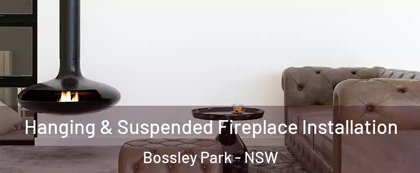 Hanging & Suspended Fireplace Installation Bossley Park - NSW