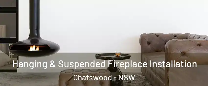 Hanging & Suspended Fireplace Installation Chatswood - NSW
