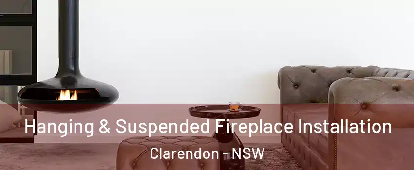 Hanging & Suspended Fireplace Installation Clarendon - NSW