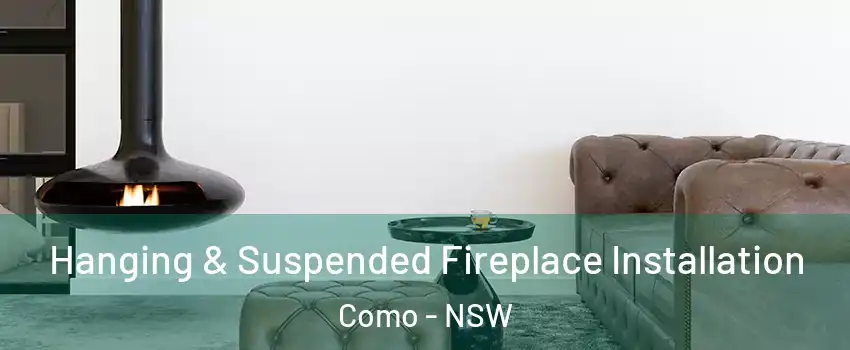 Hanging & Suspended Fireplace Installation Como - NSW