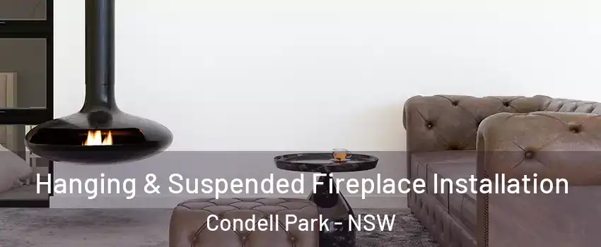 Hanging & Suspended Fireplace Installation Condell Park - NSW