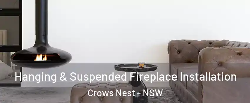 Hanging & Suspended Fireplace Installation Crows Nest - NSW