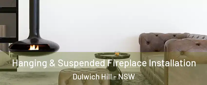 Hanging & Suspended Fireplace Installation Dulwich Hill - NSW