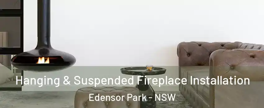 Hanging & Suspended Fireplace Installation Edensor Park - NSW
