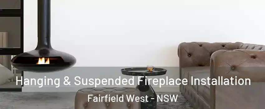 Hanging & Suspended Fireplace Installation Fairfield West - NSW