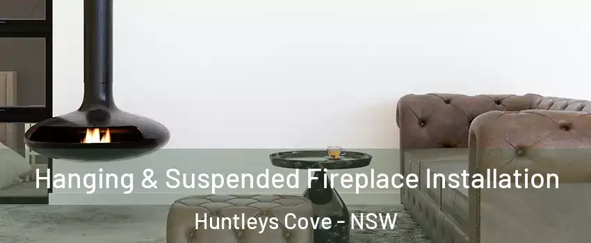 Hanging & Suspended Fireplace Installation Huntleys Cove - NSW