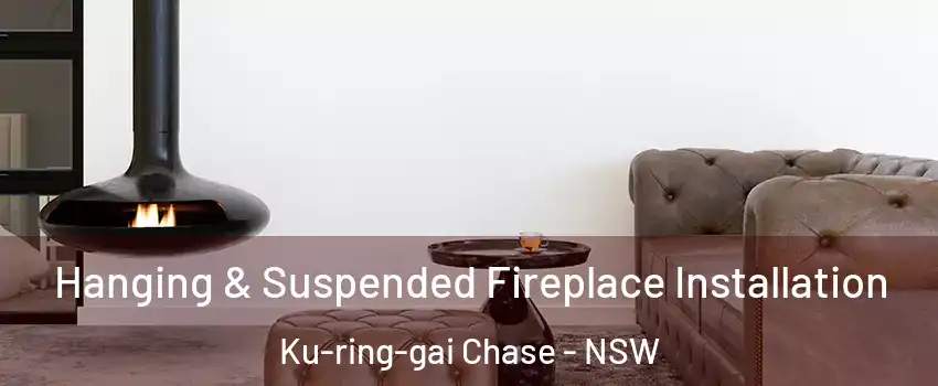 Hanging & Suspended Fireplace Installation Ku-ring-gai Chase - NSW