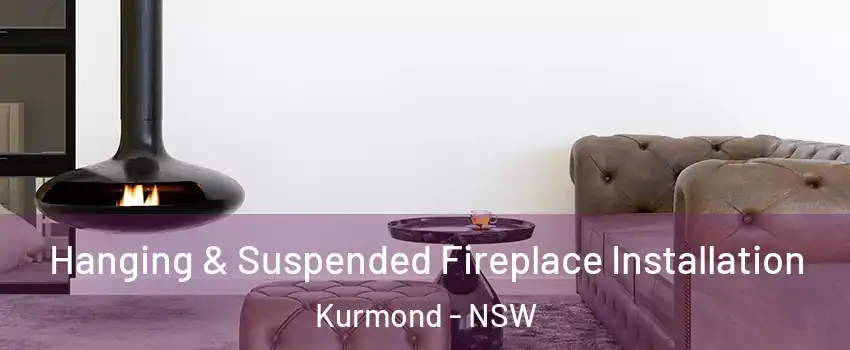 Hanging & Suspended Fireplace Installation Kurmond - NSW
