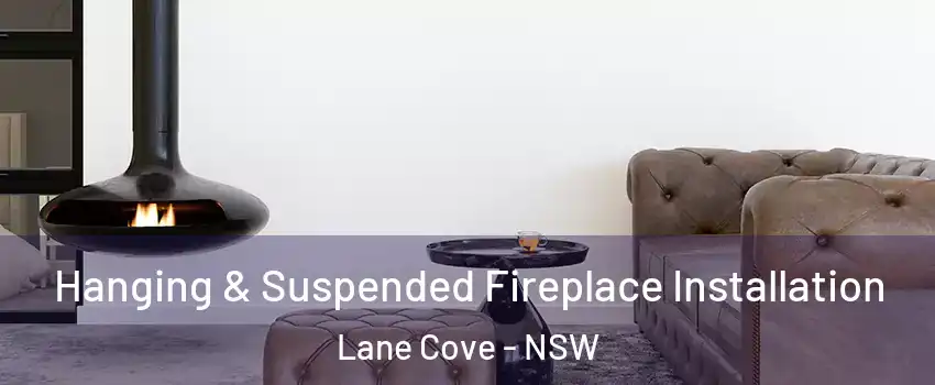 Hanging & Suspended Fireplace Installation Lane Cove - NSW