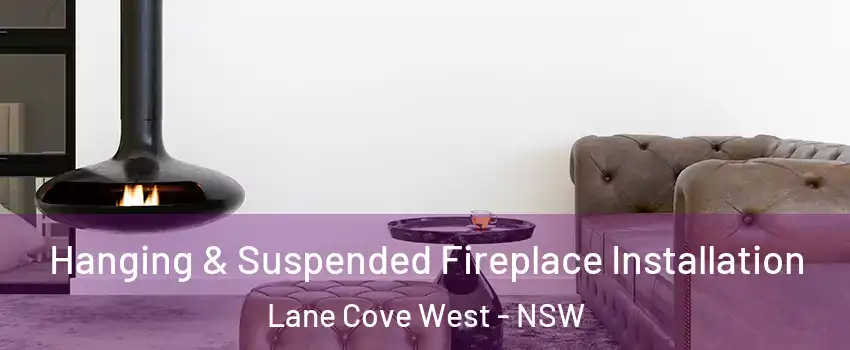 Hanging & Suspended Fireplace Installation Lane Cove West - NSW