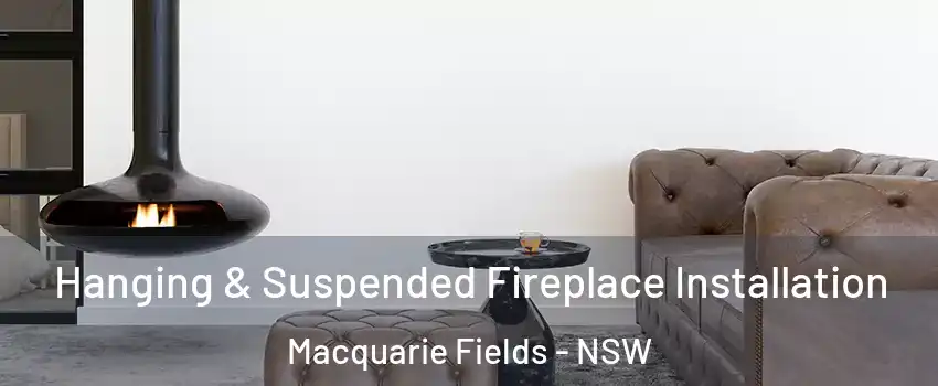 Hanging & Suspended Fireplace Installation Macquarie Fields - NSW