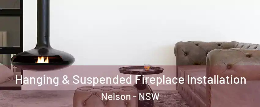 Hanging & Suspended Fireplace Installation Nelson - NSW