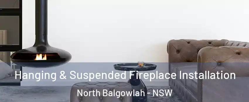 Hanging & Suspended Fireplace Installation North Balgowlah - NSW