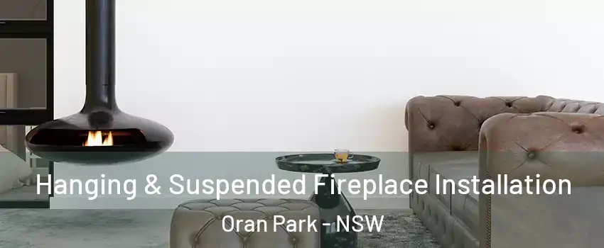 Hanging & Suspended Fireplace Installation Oran Park - NSW
