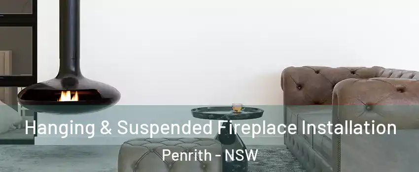 Hanging & Suspended Fireplace Installation Penrith - NSW