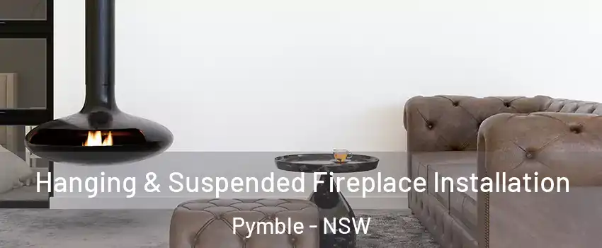 Hanging & Suspended Fireplace Installation Pymble - NSW
