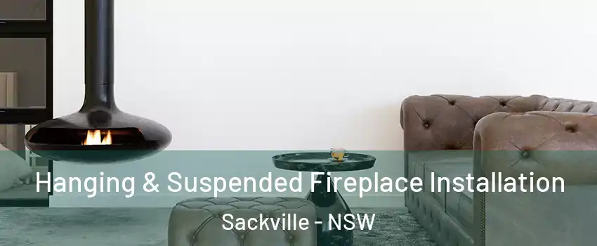Hanging & Suspended Fireplace Installation Sackville - NSW