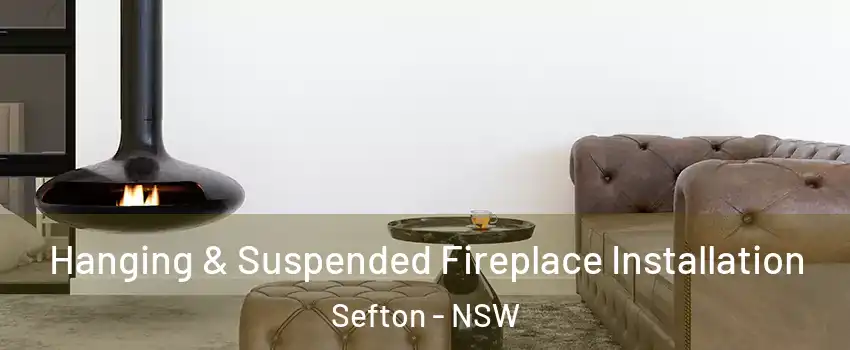 Hanging & Suspended Fireplace Installation Sefton - NSW