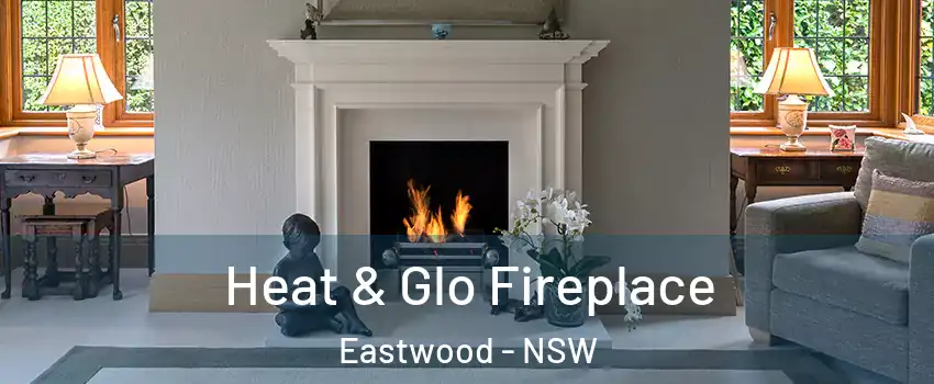 Heat & Glo Fireplace Eastwood - NSW