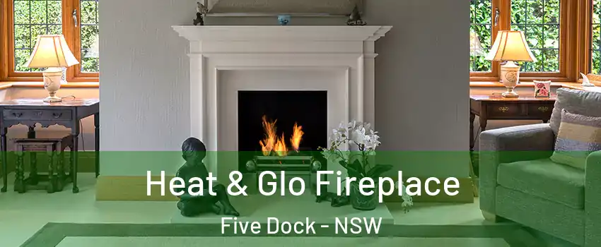 Heat & Glo Fireplace Five Dock - NSW