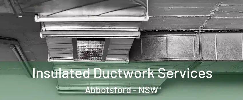 Insulated Ductwork Services Abbotsford - NSW