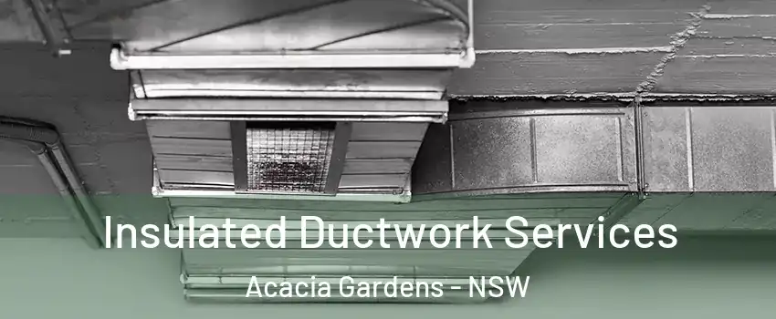 Insulated Ductwork Services Acacia Gardens - NSW
